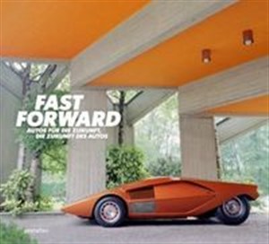 Fast Forward The Cars of the Future, the Future of Cars