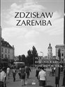 W obiektywie białostockiego fotoreportera 1956-1980 - Zdzisław Zaremba