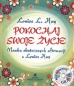 Pokochaj swoje życie + CD Nauka skutecznych afirmacji z Louise Hay