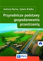 Przyrodnicze podstawy gospodarowania przestrzenią - Andrzej Macias, Sylwia Bródka