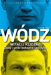 Wódz Witalij Kliczko Ciosy i uniki boksera i polityka