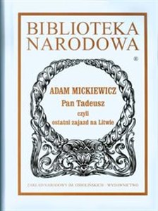 Pan Tadeusz czyli ostatni zajazd na Litwie. Historia szlachecka z roku 1811 i 1812 we dwunastu księgach wierszem