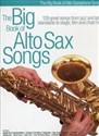 The big book of alto sax songs 128 great songs from jazz and latin standards to stage, film and chart hits