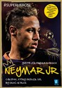 Neymar Jr Chłopak, który urodził się, by grać w piłkę