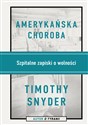 Amerykańska choroba Szpitalne zapiski o wolności - Timothy Snyder