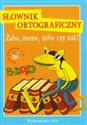 Żaba, żuraw, żółw czy żuk? Słownik ortograficzny Szkoła podstawowa I-III - Sabina Bauman, Izabela Brańska-Oleksy