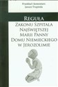 Reguła zakonu szpitala Najświętszej Marii Panny Domu Niemieckiego w Jerozolimie - Janusz Trupinda