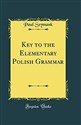 Key to the Elementary Polish Grammar (Classic Reprint) 609BKR03527KS
