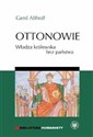 Ottonowie Władza królewska bez państwa - Gerd Althoff