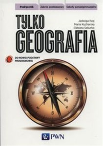 Tylko geografia Podręcznik Zakres podstawowy Szkoła ponadgimnazjalna