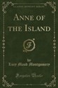 Anne of the Island (Classic Reprint)