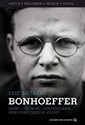 Bonhoeffer Prawy człowiek i chrześcijanin przeciwko Trzeciej Rzeszy. - Eric Metaxas