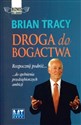 Droga do bogactwa Rozpocznij podróż... do spełnienia przedsiębiorczych ambicji - Brian Tracy