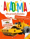 Akademia dla przedszkolaka Maszyny budowlane - Opracowanie Zbiorowe