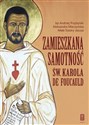 Zamieszkana samotność św. Karola de Foucauld  - Andrzej Przybylski, Aleksandra Mieczyńska, Małe S