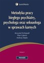 Metodyka pracy biegłego psychiatry psychologa oraz seksuologa w sprawach karnych