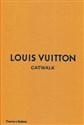 Louis Vuitton Catwalk The Complete Fashion Collections - Louise Rytter, Jo Ellison