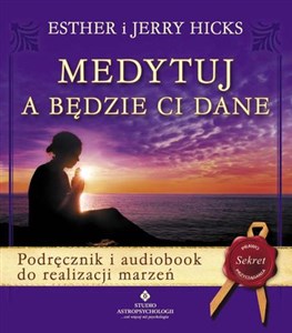 Medytuj a będzie Ci dane + CD Podręcznik i audiobook do realizacji marzeń