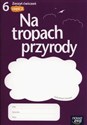 Na tropach przyrody 6 Zeszyt ćwiczeń Część 2 Szkoła podstawowa