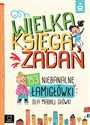 Wielka księga zadań 153 niebanalne łamigłówki dla mądrej główki