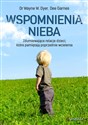 Wspomnienia nieba Zdumiewające relacje dzieci, które pamiętają poprzednie wcielenia - Wayne Dyer, Dee Garnes