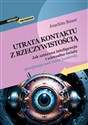 Utrata kontaktu z rzeczywistością Jak sztuczna inteligencja i wirtualne światy przejmują nad nami kontrolę - Joachim Bauer