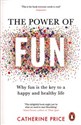 The Power of Fun Why fun is the key to a happy and healthy life