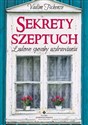 Sekrety szeptuch Ludowe sposoby uzdrawiania