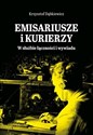 Emisariusze i kurierzy W służbie łączności i wywiadu - Krzysztof Dąbkiewicz