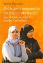 Od islamu imigrantów do islamu obywateli muzułmanie w krajach Europy Zachodniej - Konrad Pędziwiatr