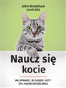 Naucz się kocie Jak sprawić, by ludzie i koty żyli razem szczęśliwiej - Sarah Ellis, John Bradshaw