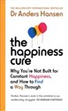 The Happiness Cure Why You’re Not Built for Constant Happiness, and How to Find a Way Through