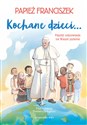 Kochane dzieci… Papież odpowiada na Wasze pytania - Domenico Agasso, Papież Franciszek