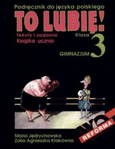 To lubię! 3 Książka ucznia Teksty i zadania