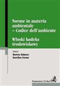 Włoski kodeks środowiskowy Norme in materia ambientale Codice dell’ambiente - Bartosz Rakoczy, Karolina Szuma