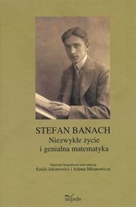Stefan Banach Niezwykłe życie i genialna matematyka Materiały biograficzne