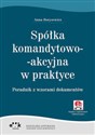 Spółka komandytowo-akcyjna w praktyce Poradnik z wzorami dokumentów - Anna Borysewicz