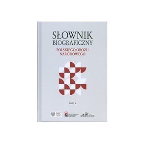 Słownik biograficzny polskiego obozu narodowego Tom 2