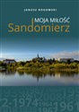 Sandomierz moja miłość - Janusz Rogowski