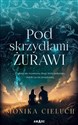 Pod skrzydłami żurawi - Monika Cieluch