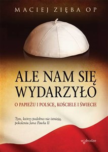 Ale nam się wydarzyło O Papieżu i Polsce, Kościele i świecie - Księgarnia Niemcy (DE)