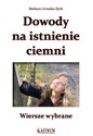 Dowody na istnienie ciemni Wiersze wybrane - Barbara Gruszka-Zych