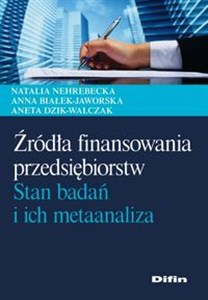 Źródła finansowania przedsiębiorstw Stan badań i ich metaanaliza - Księgarnia UK