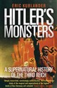 Hitler's Monsters A Supernatural History of the Third Reich - Eric Kurlander