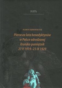 Pierwsze lata benedyktynów w Polsce odrodzonej Kronika-pamiętnik 21 V 1919 -23 IX 1929