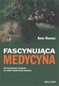 Fascynująca medycyna Od starozytnych szamanów do cudów współczesnej medycyny - Anne Rooney