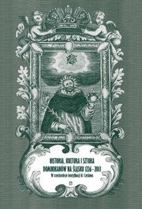 Historia kultura i sztuka Dominikanów na Śląsku 1226-2013 W trzechsetlecie beatyfikacji bł. Czesława