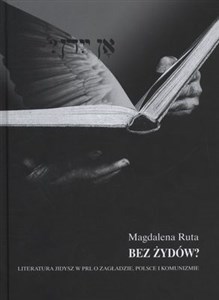 Bez Żydów? Literatura jidisz w PRL O Zagładzie, Polsce i komunizmie - Księgarnia UK