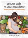 Zdrowa ciąża na diecie wegańskiej Holistyczne podejście do ciąży na diecie roślinnej - Reed Mangels