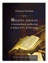 Książka szkolna w komunikacji społecznej w Polsce XVI-XVIII wieku - Grażyna Piechota